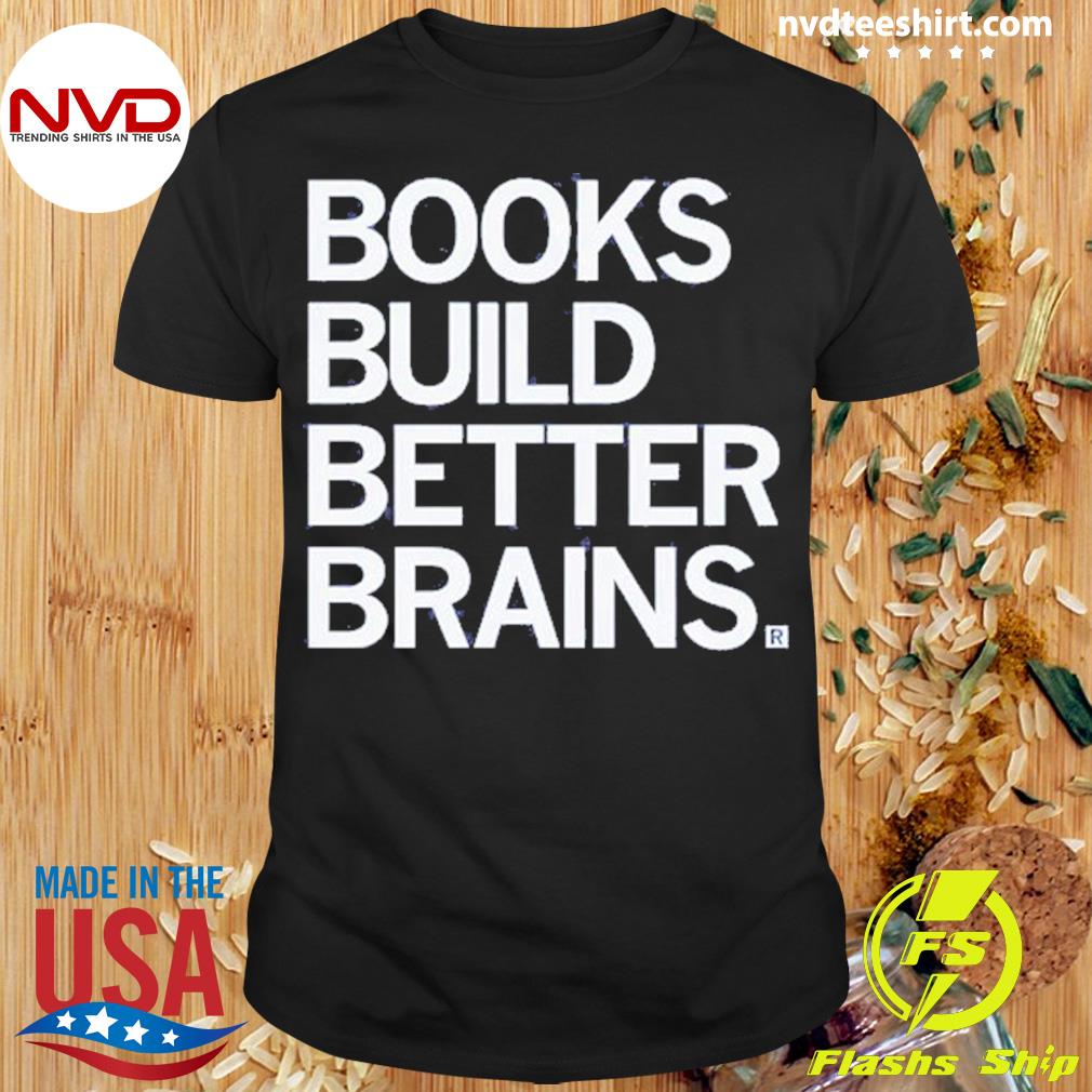 Books Build Better Brains Shirt