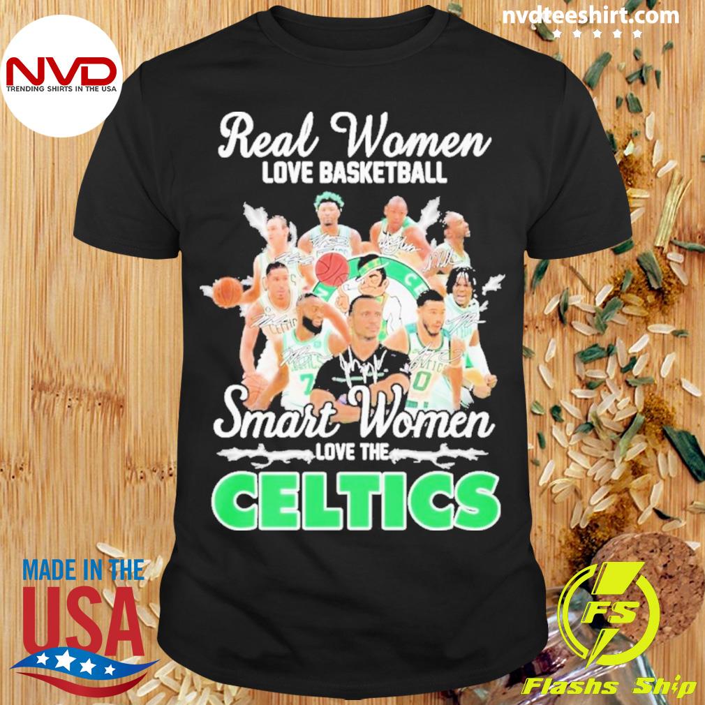 Boston Celtics Real Women Love Basketball Smart Women Love The Celtics Signature Shirt