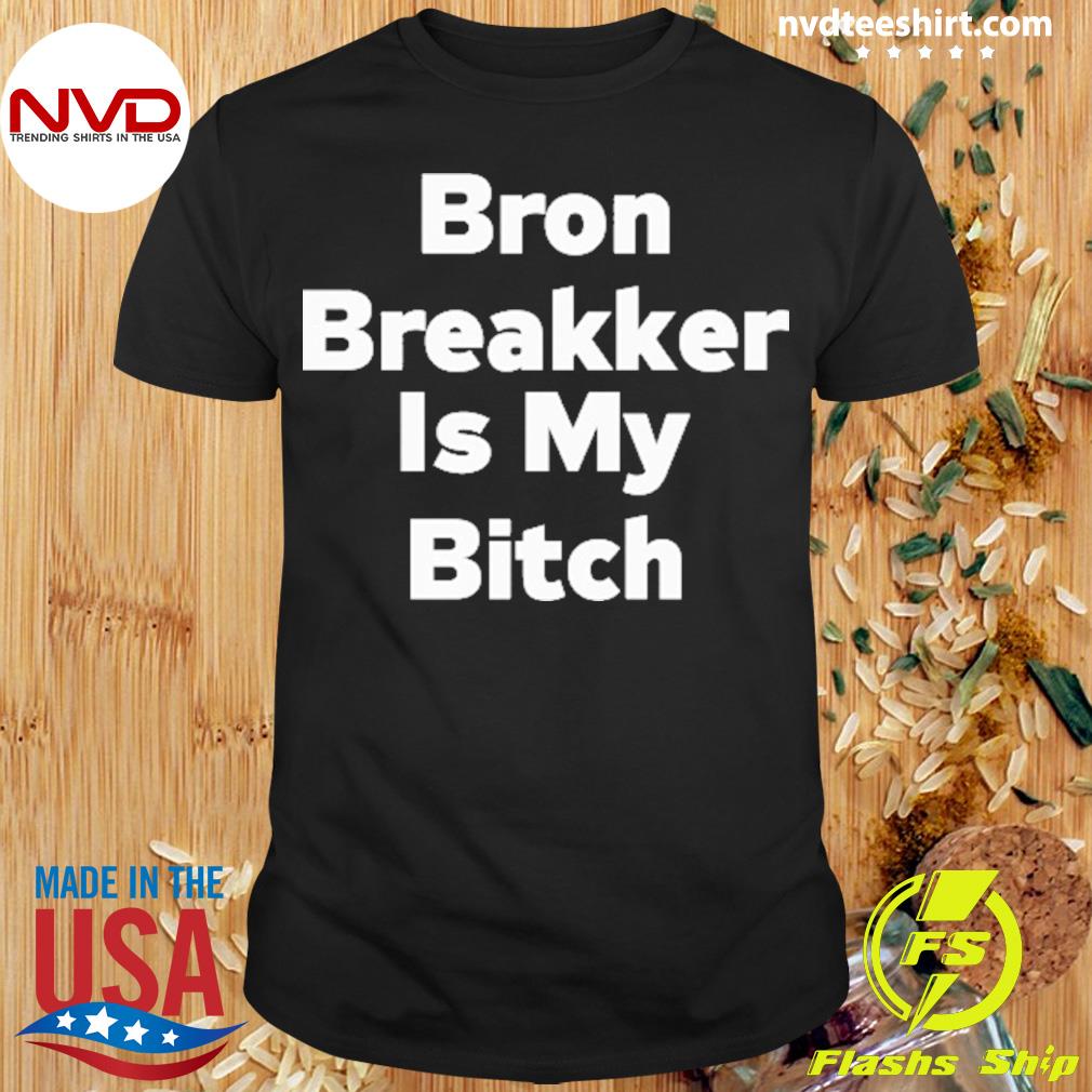 Bron Breakker Is My Bitch Shirt