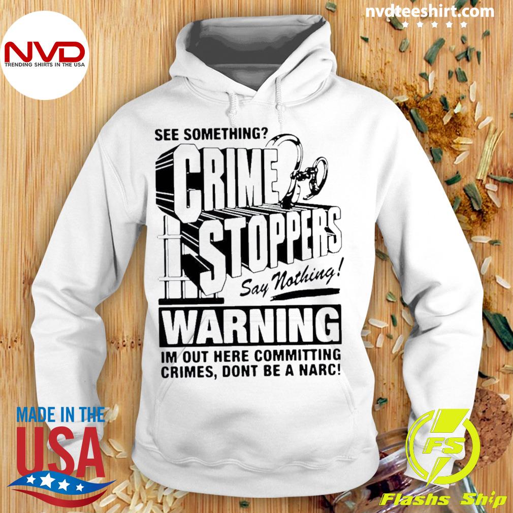 Crime Stoppers See Something Say Nothing Shirt Hoodie