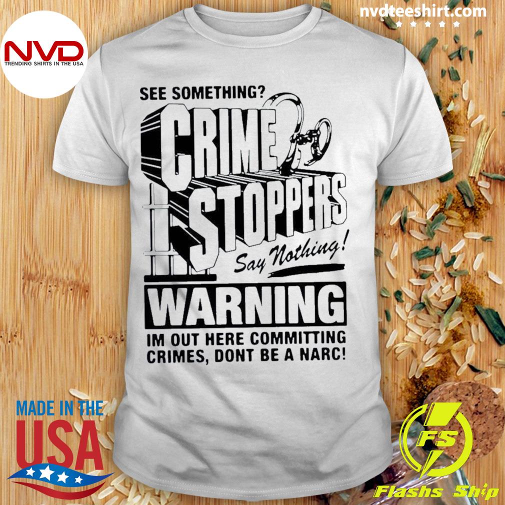 Crime Stoppers See Something Say Nothing Shirt