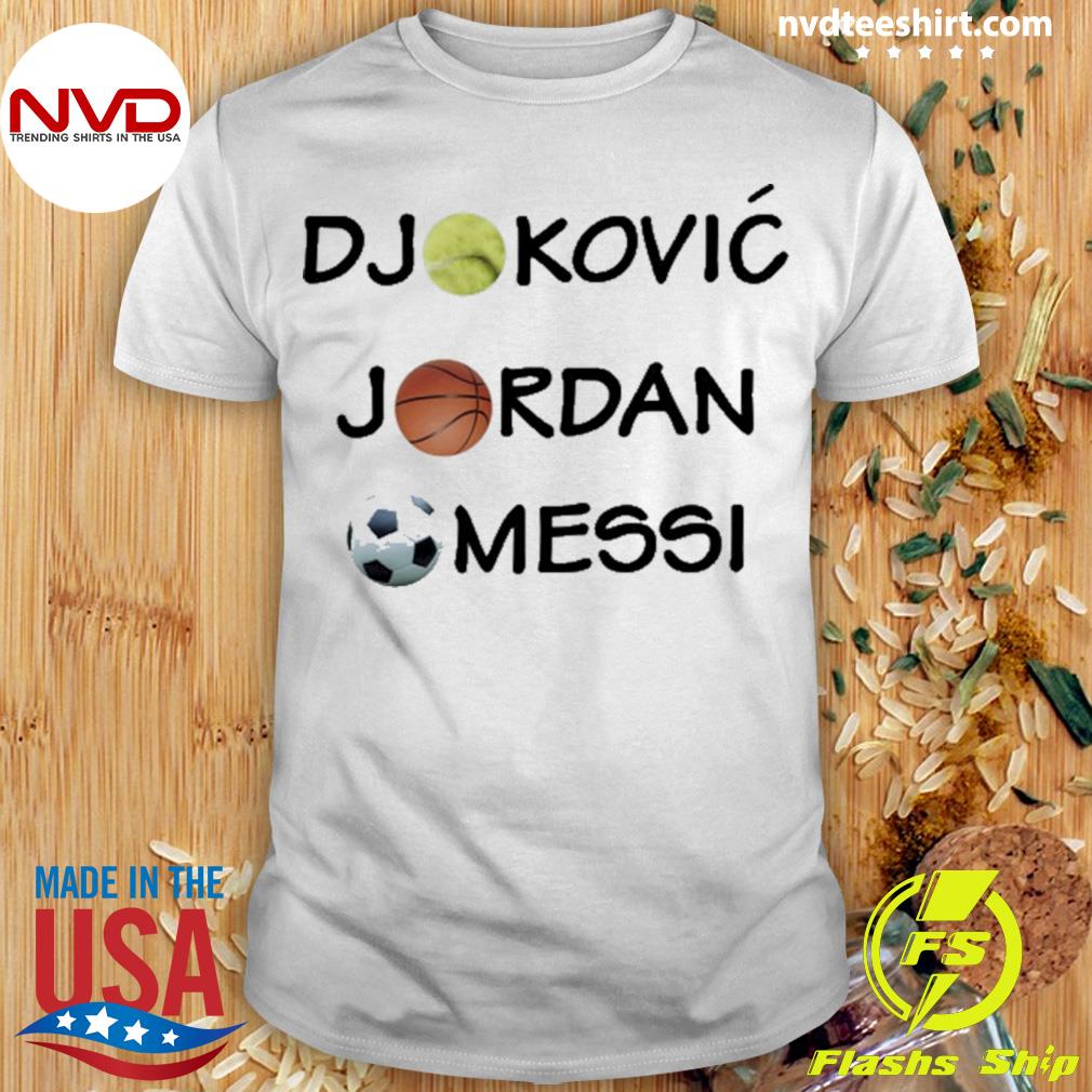 Djokovic Jordan Messi Shirt
