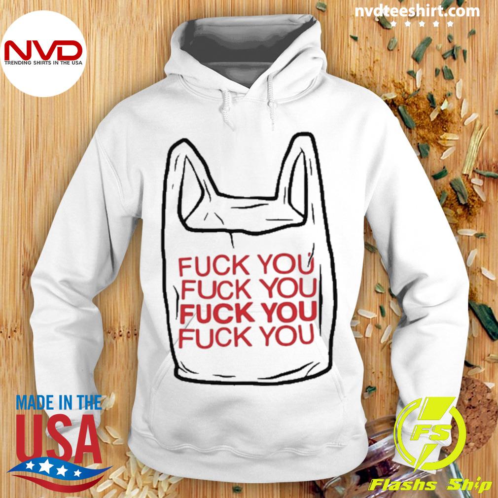 Fuck You Bag Shirt Hoodie