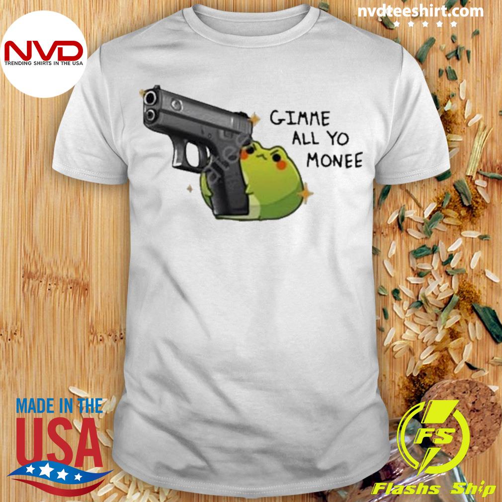 Gimme All To Monee Shirt