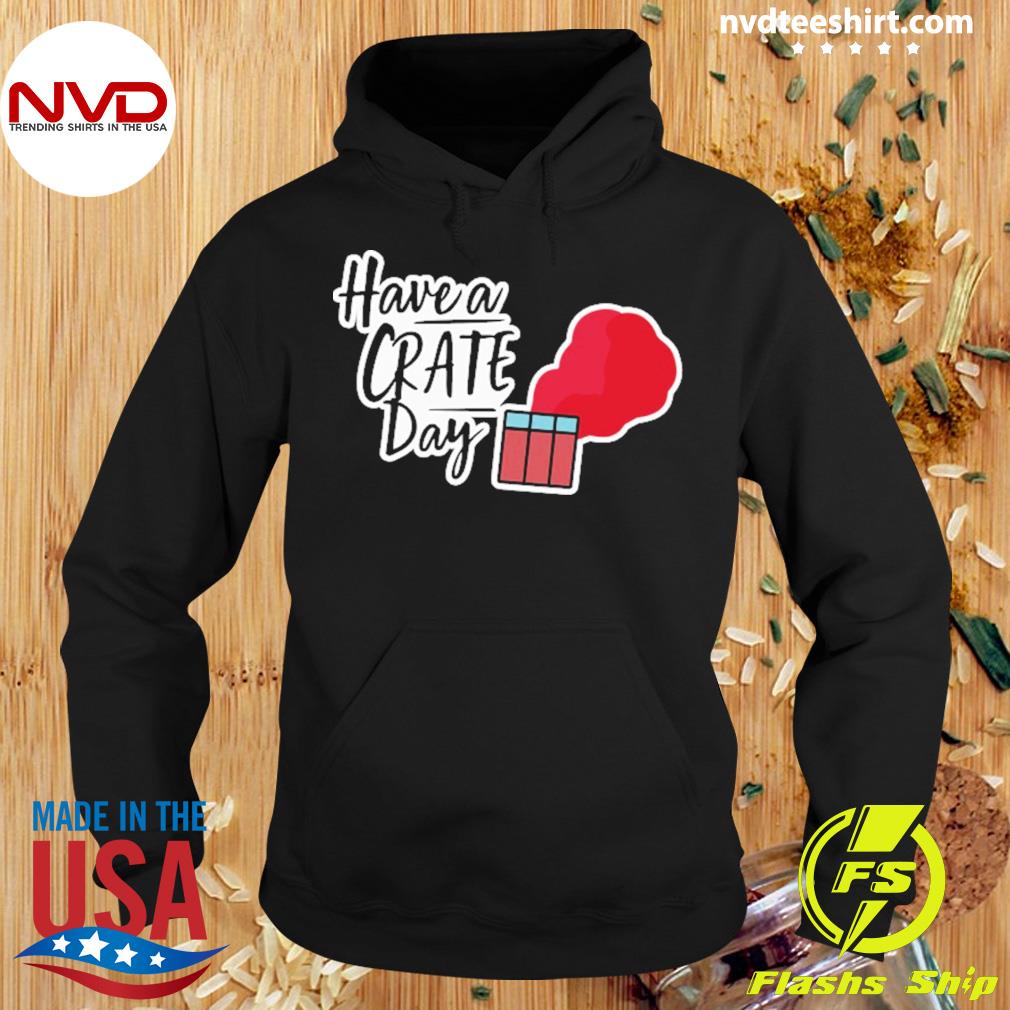 Have A Crate Day Pubg Shirt Hoodie