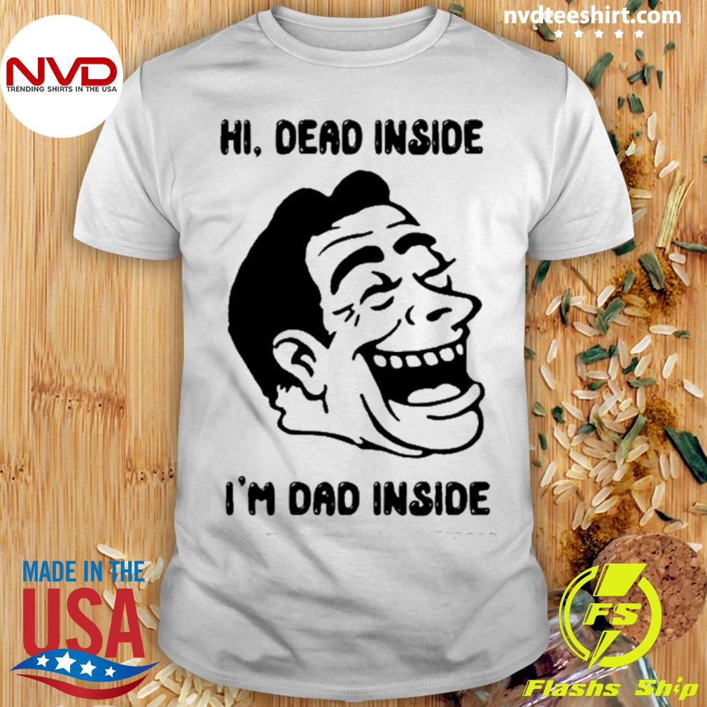 Hi Dead Inside I'm Dad Inside Shirt