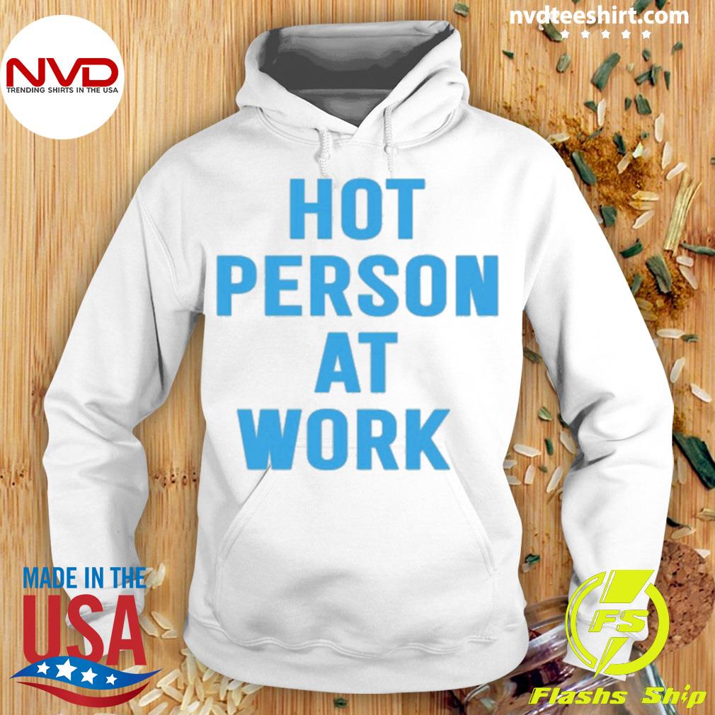 Hot Person At Work Shirt Hoodie