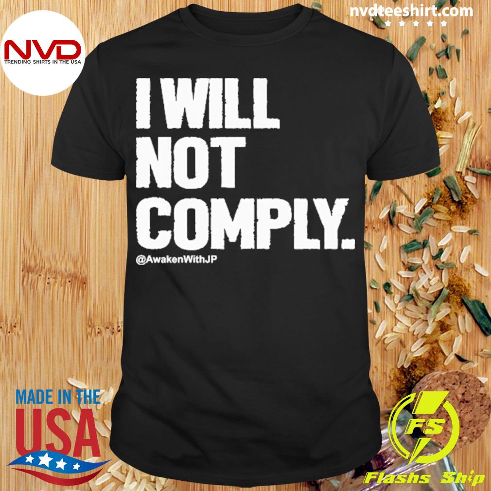 I Will Not Comply Awaken With Jp Shirt