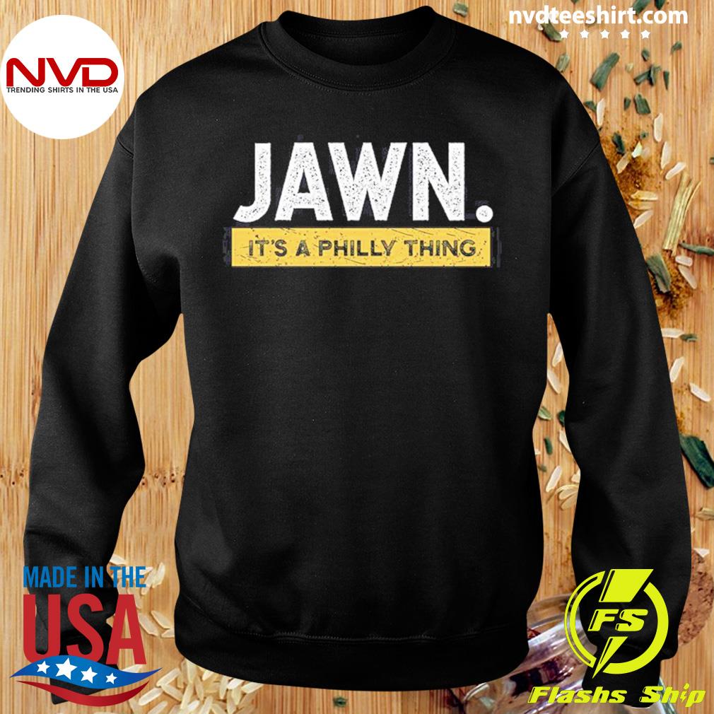 Jawn it's a Philly thing shirt, hoodie, sweater and v-neck t-shirt