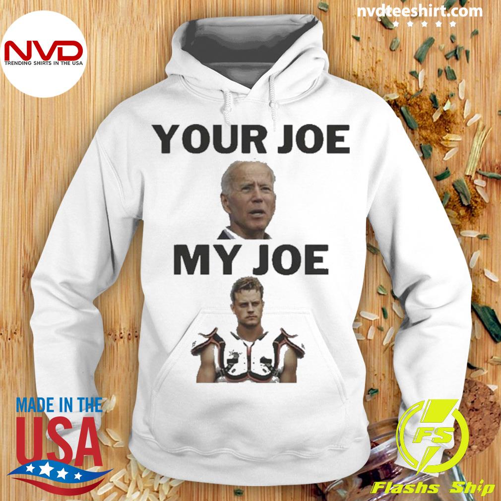 Joe Biden Your Joe, Joe Burrow My Joe shirt, hoodie, sweater and