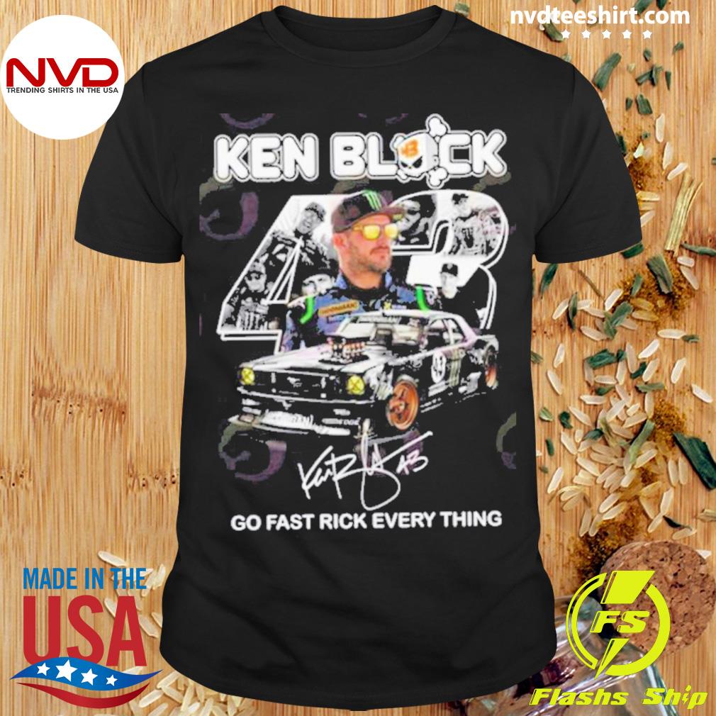 Ken Block 43 Go Fast Ricky Everything Signature Shirt