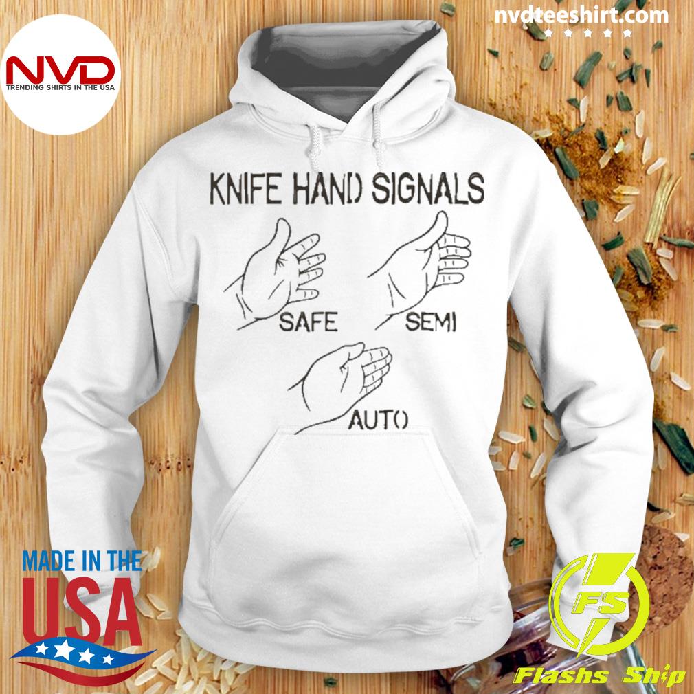 Knife Hand Signals Safe-Semi-Auto Shirt Hoodie