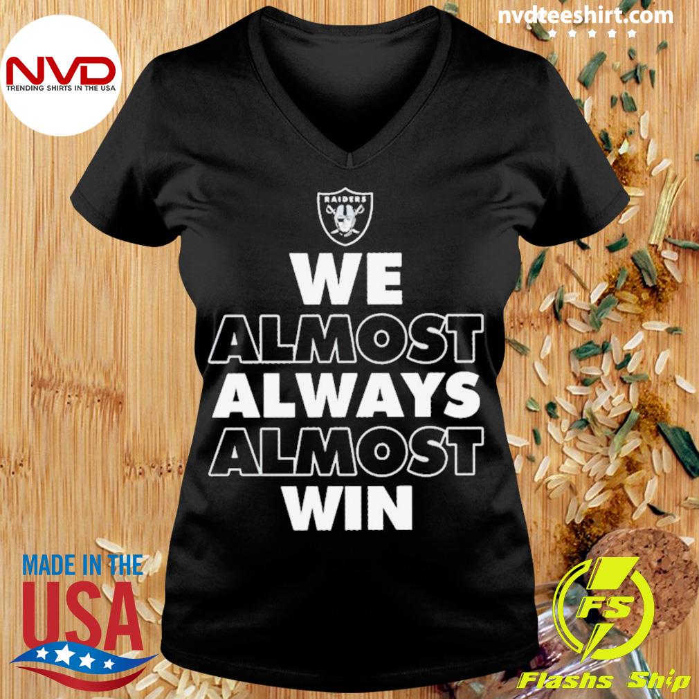 Official las Vegas Raiders we almost always almost win 2023 shirt, hoodie,  sweater, long sleeve and tank top