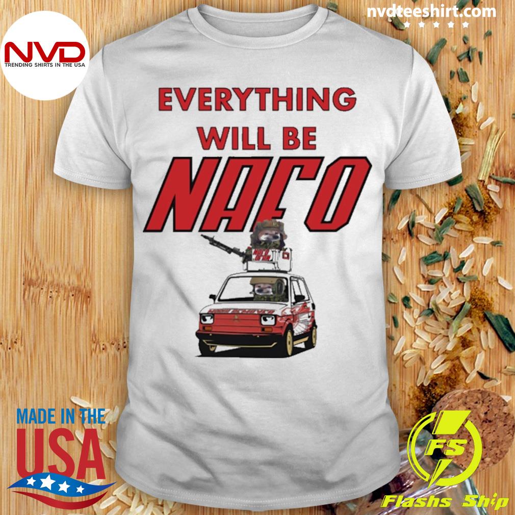 North Atlantic Fella Organization Everything With Be Nafo Shirt