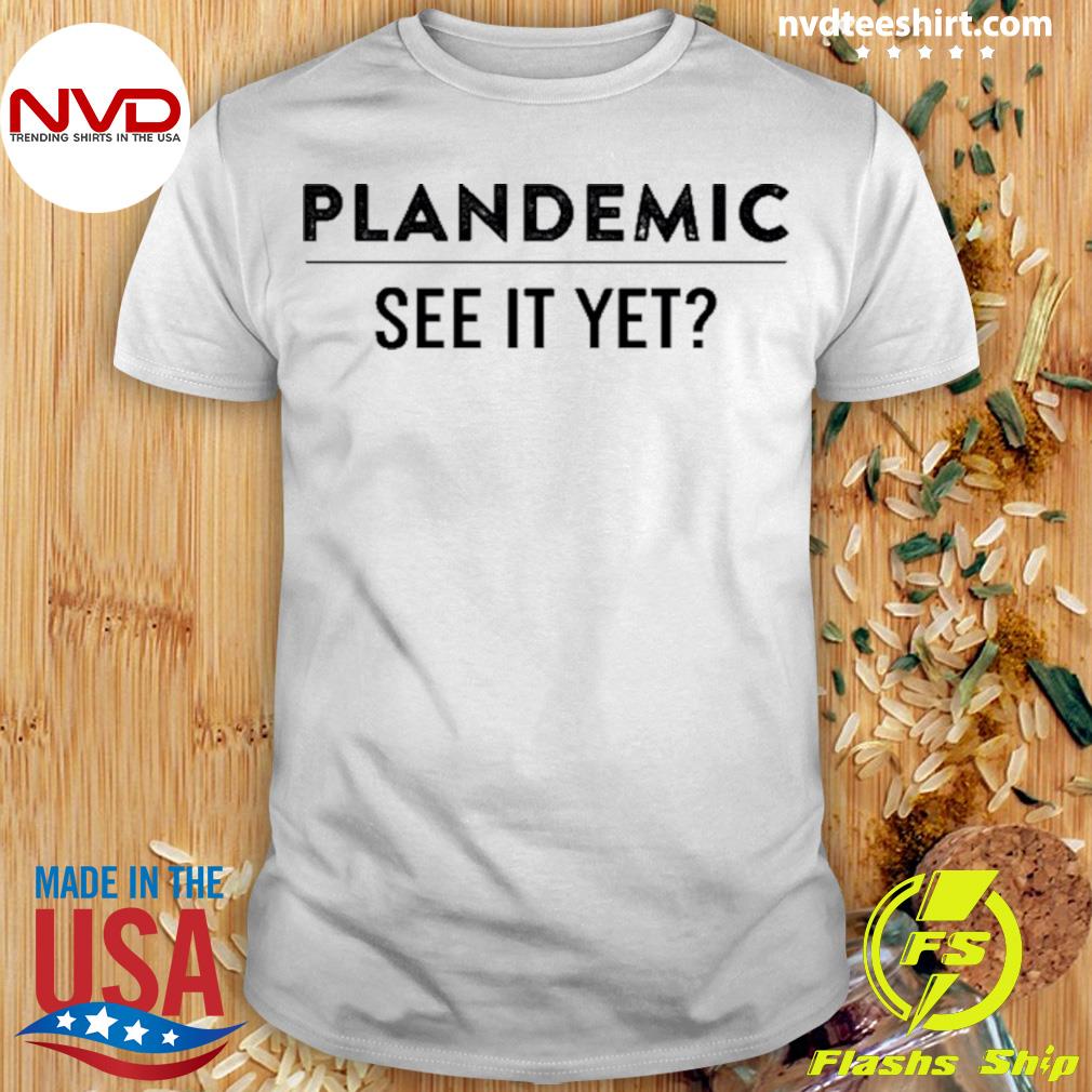 Plandemic See It Yet Shirt