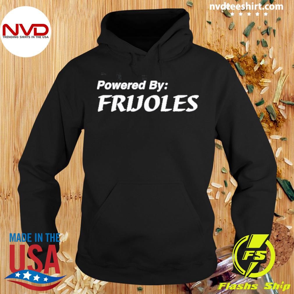 Powered By Frijoles Shirt Hoodie