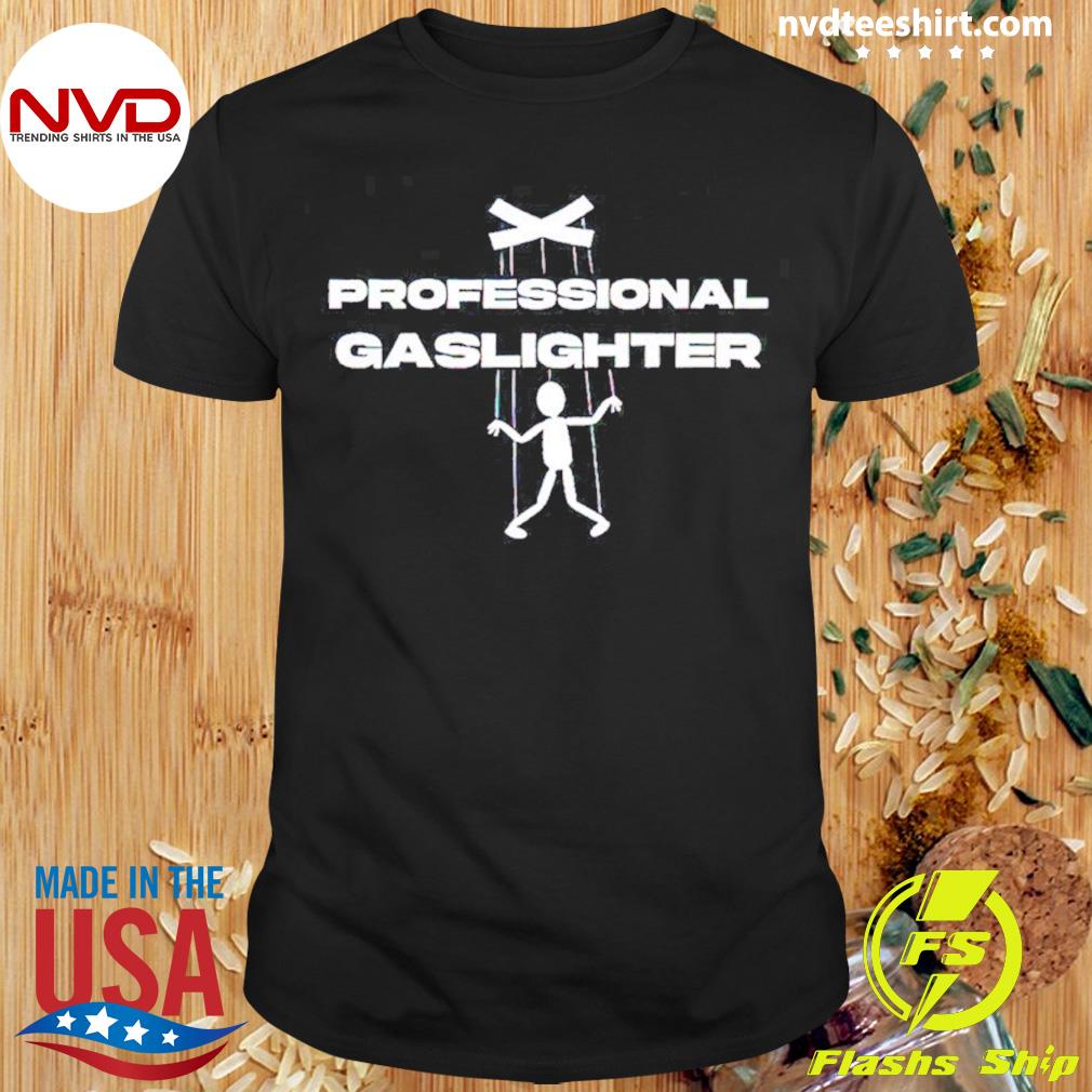 Professional Gaslighter Shirt