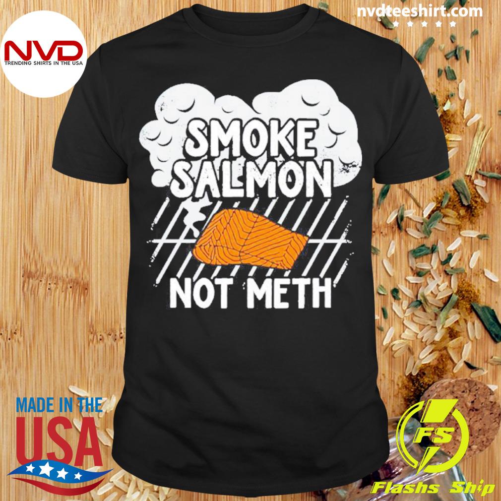 Smoke Salmon Not Meth Shirt