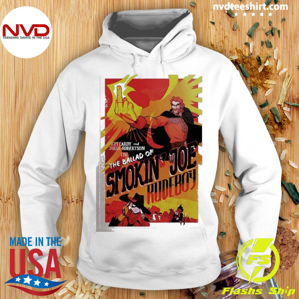 Tom Cardy Idwh Poster Tom Cardy And Julia Robertson Smokin’ Joe Rudeboy Shirt Hoodie