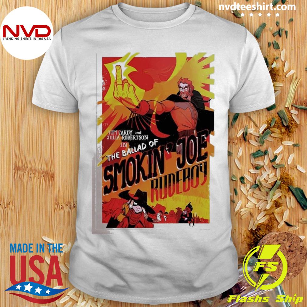 Tom Cardy Idwh Poster Tom Cardy And Julia Robertson Smokin’ Joe Rudeboy Shirt