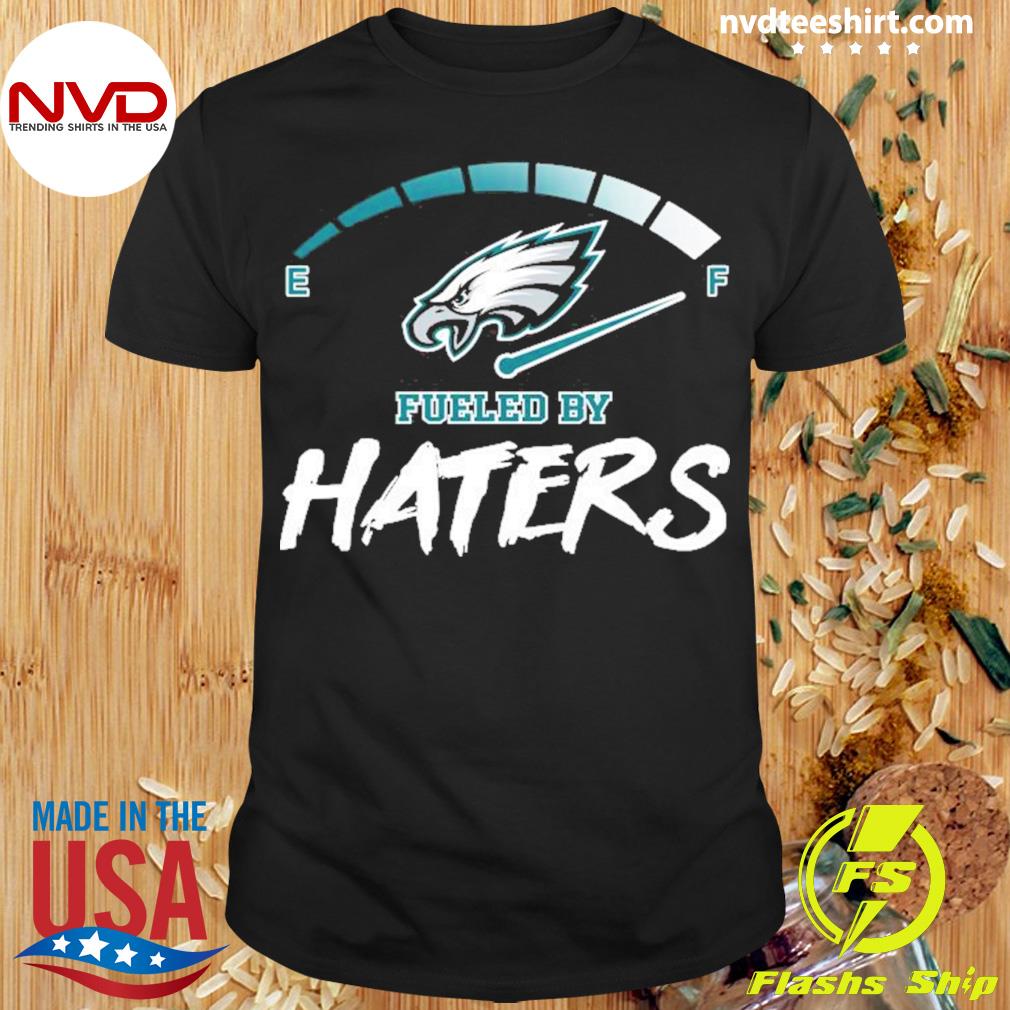 Official Philadelphia eagles fueled by haters 2023 T-shirt, hoodie, tank  top, sweater and long sleeve t-shirt