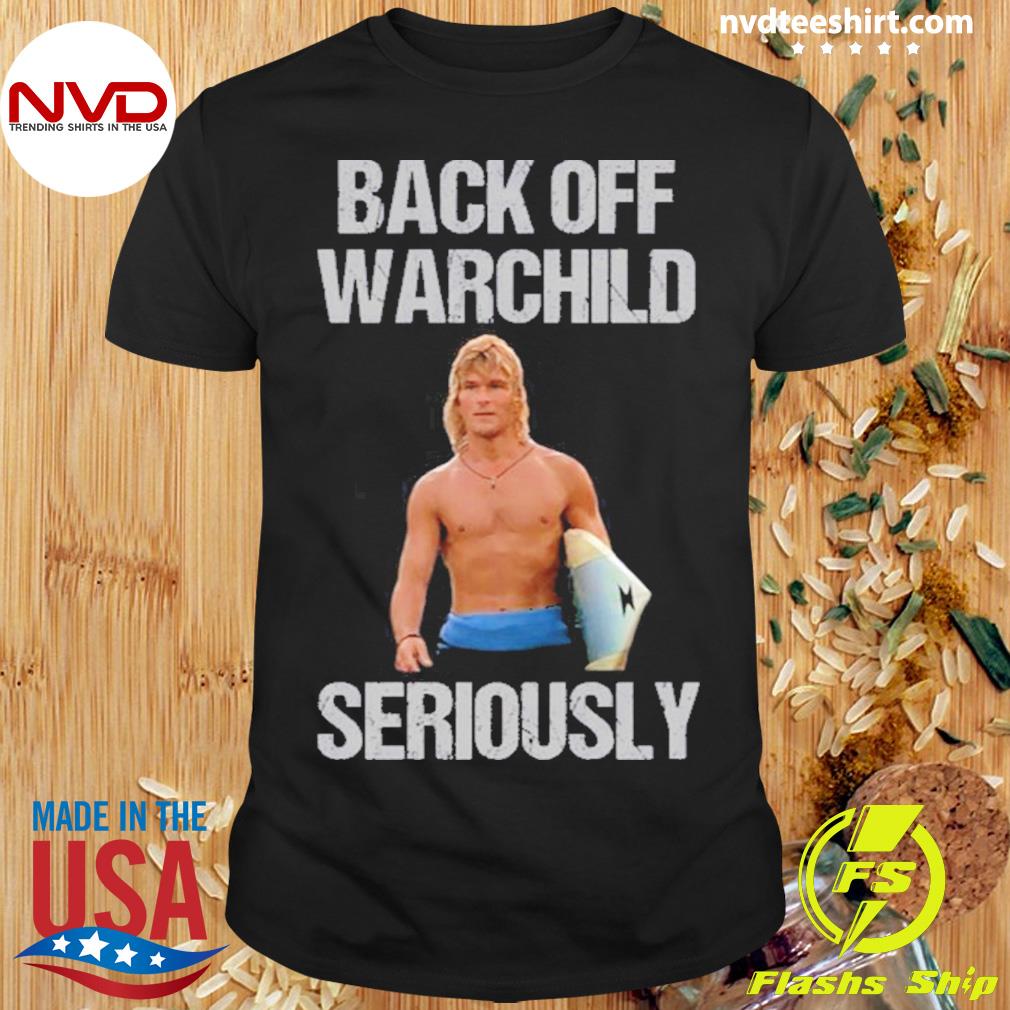 Back Off Warchild Seriously Point Break Shirt