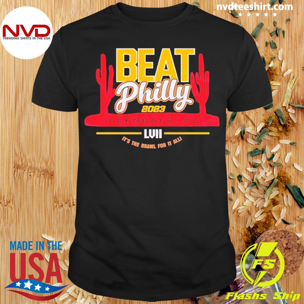 Beat Philly 2023 Kansas City Football Super Bowl LVII It’s The Brawl For It All Shirt