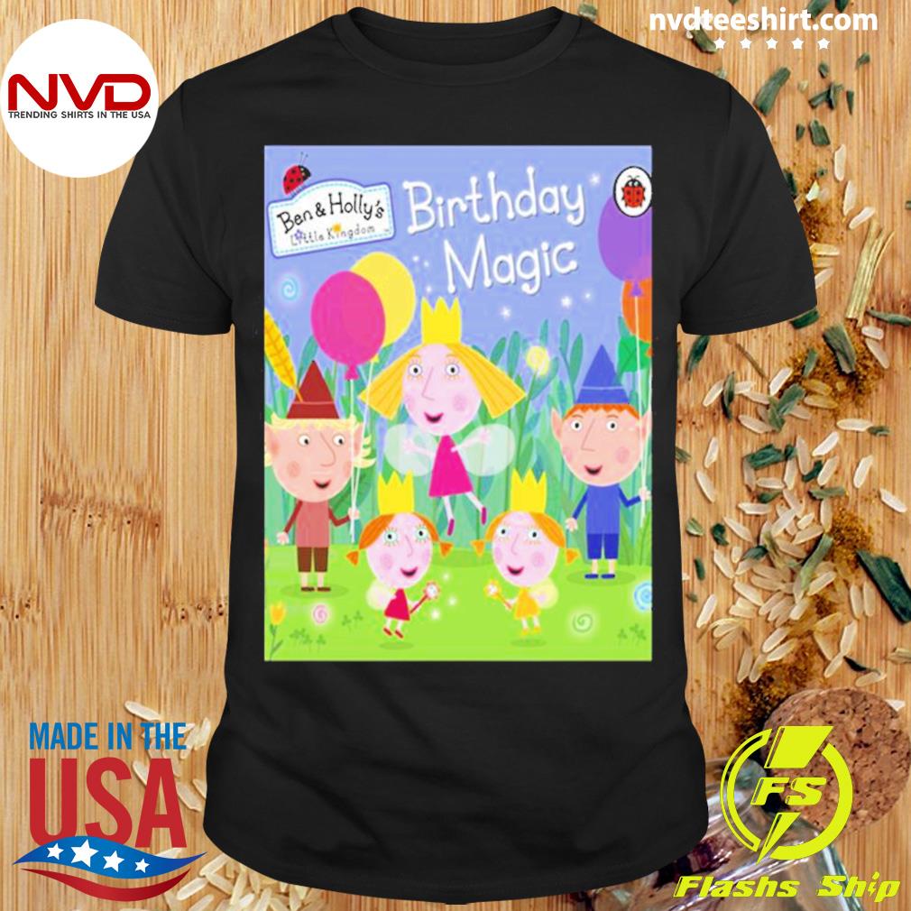 Ben And Holly’s Little Kingdom Birthday Magic Characters Daisy And Poppy Shirt