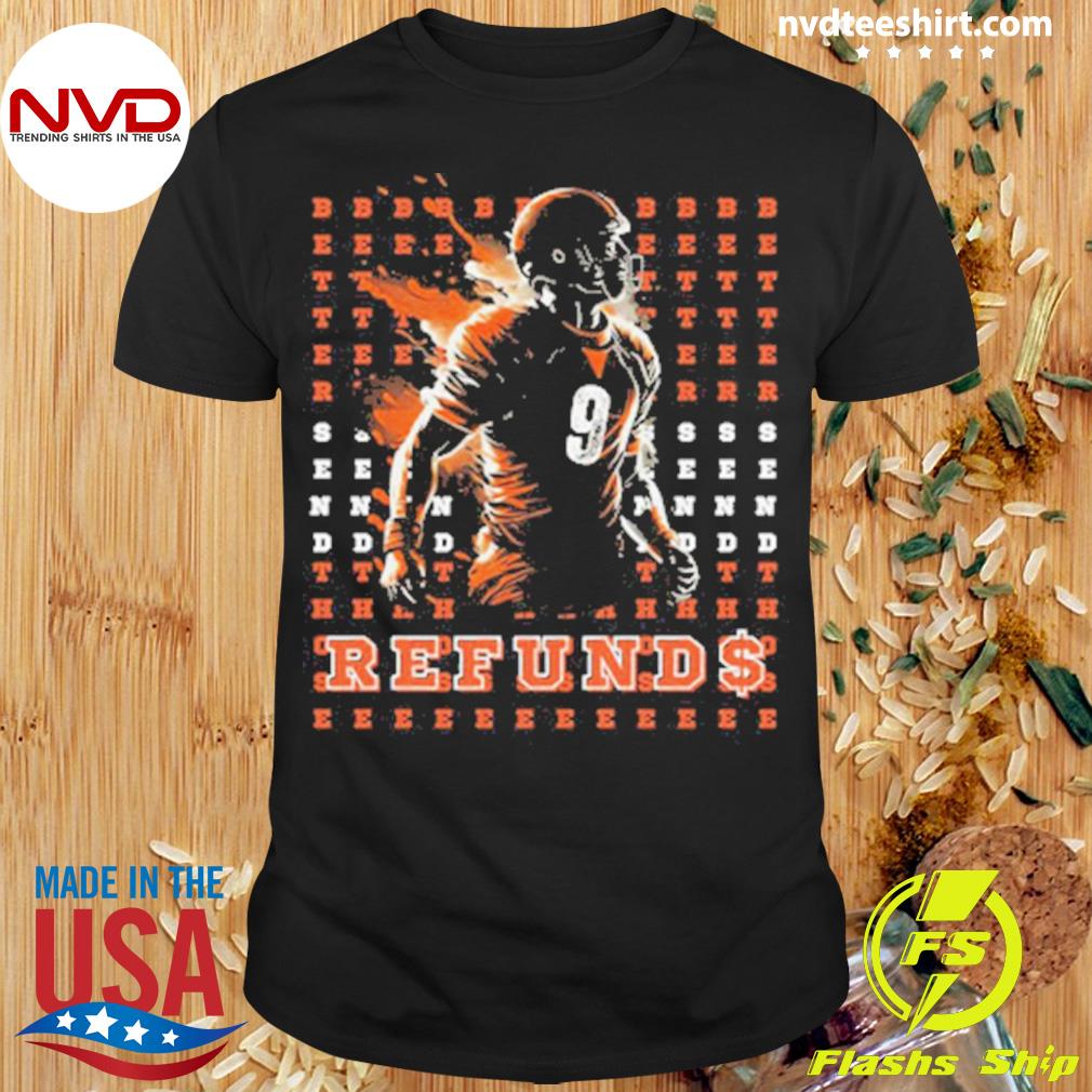 Joe Burrow Better Send Those Refunds Bengals Shirt whodey 