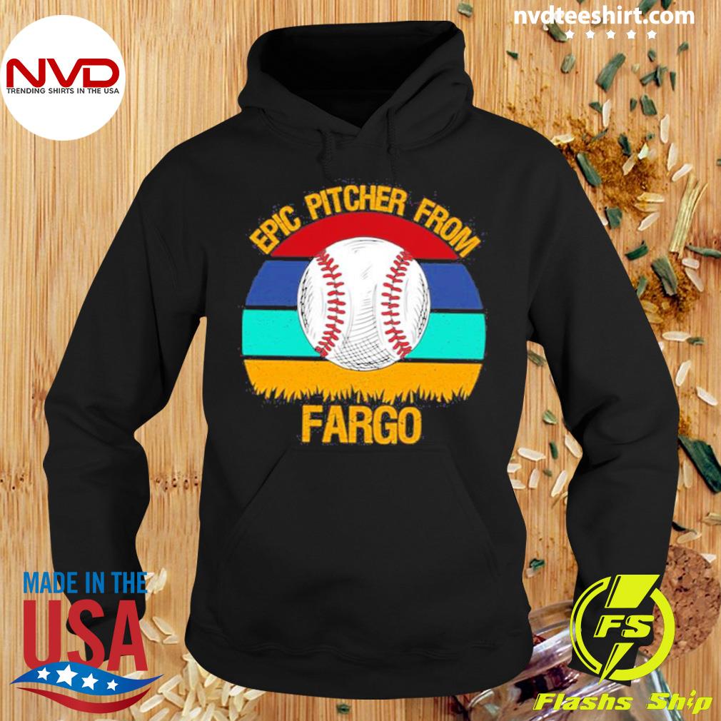 Epic Pitcher From Fargo Baseball Shirt Hoodie
