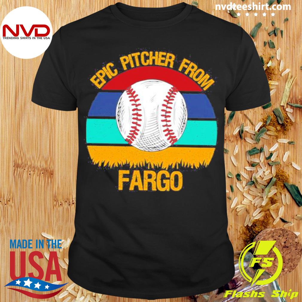 Epic Pitcher From Fargo Baseball Shirt