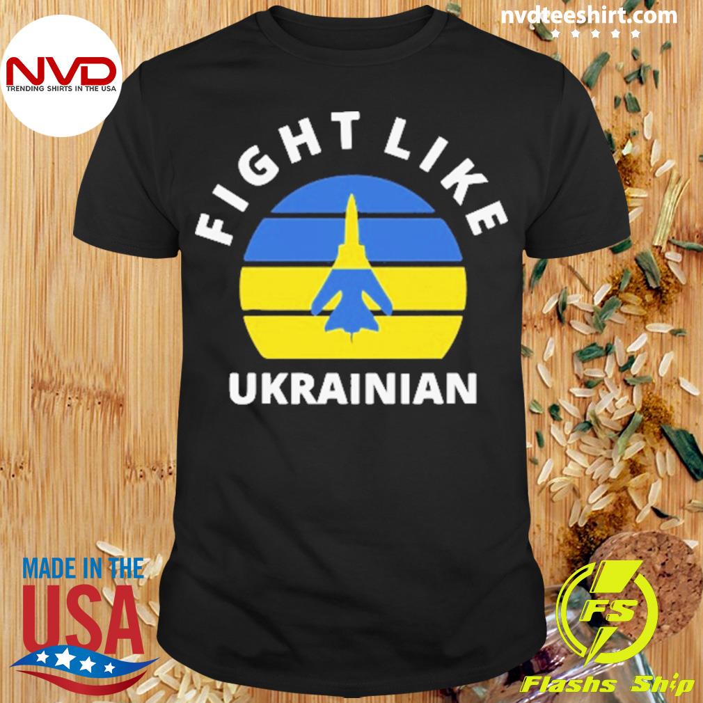 Fight Like Ukrainian I Stand With Ukraine Shirt