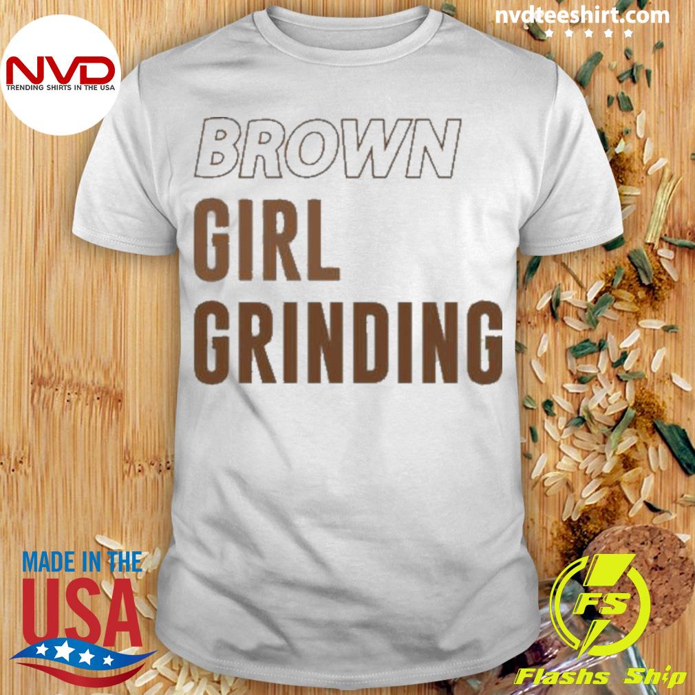 Funny Brown Girl Grindin Shirt