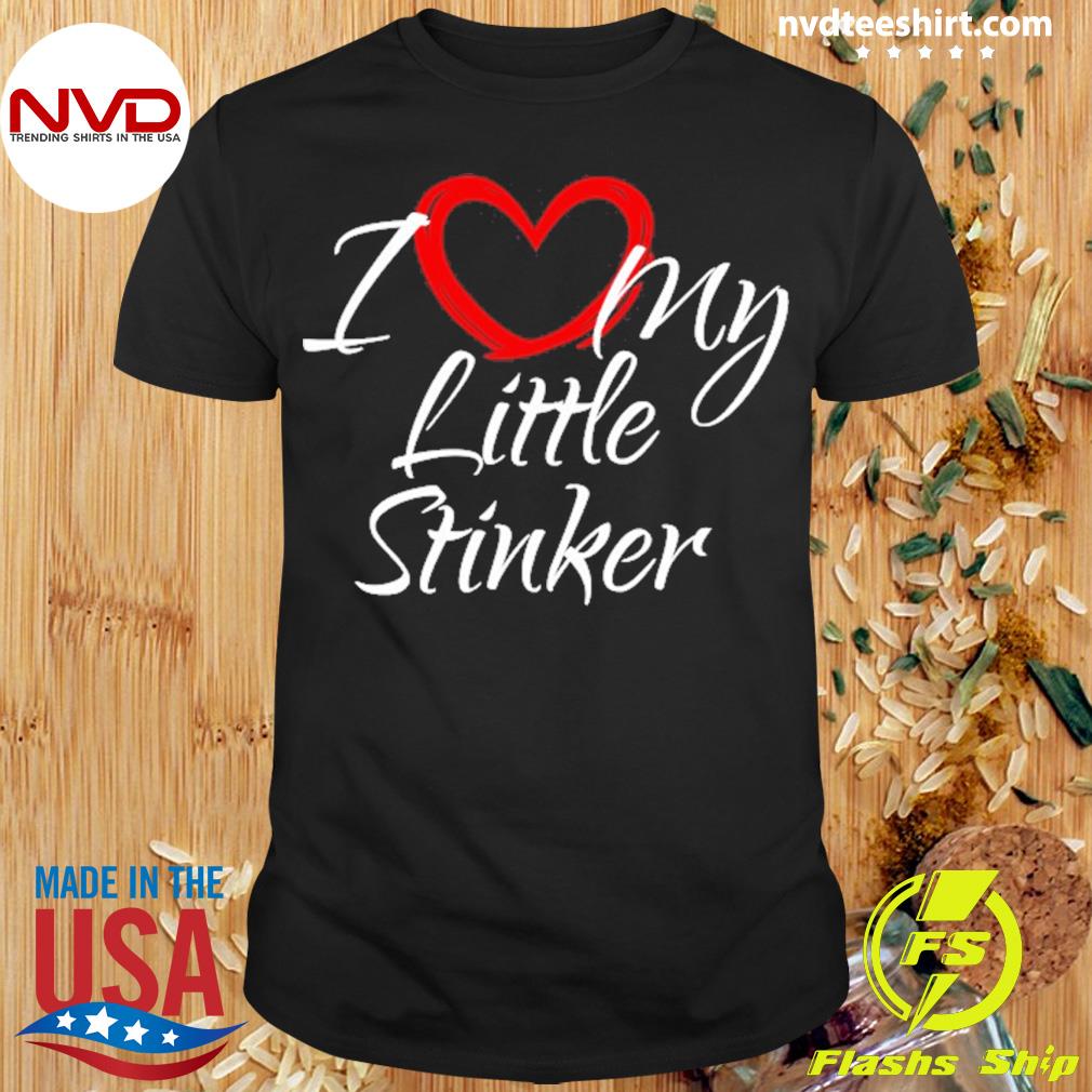 I Love My Little Stinker I Heart My Little Stinker Shirt