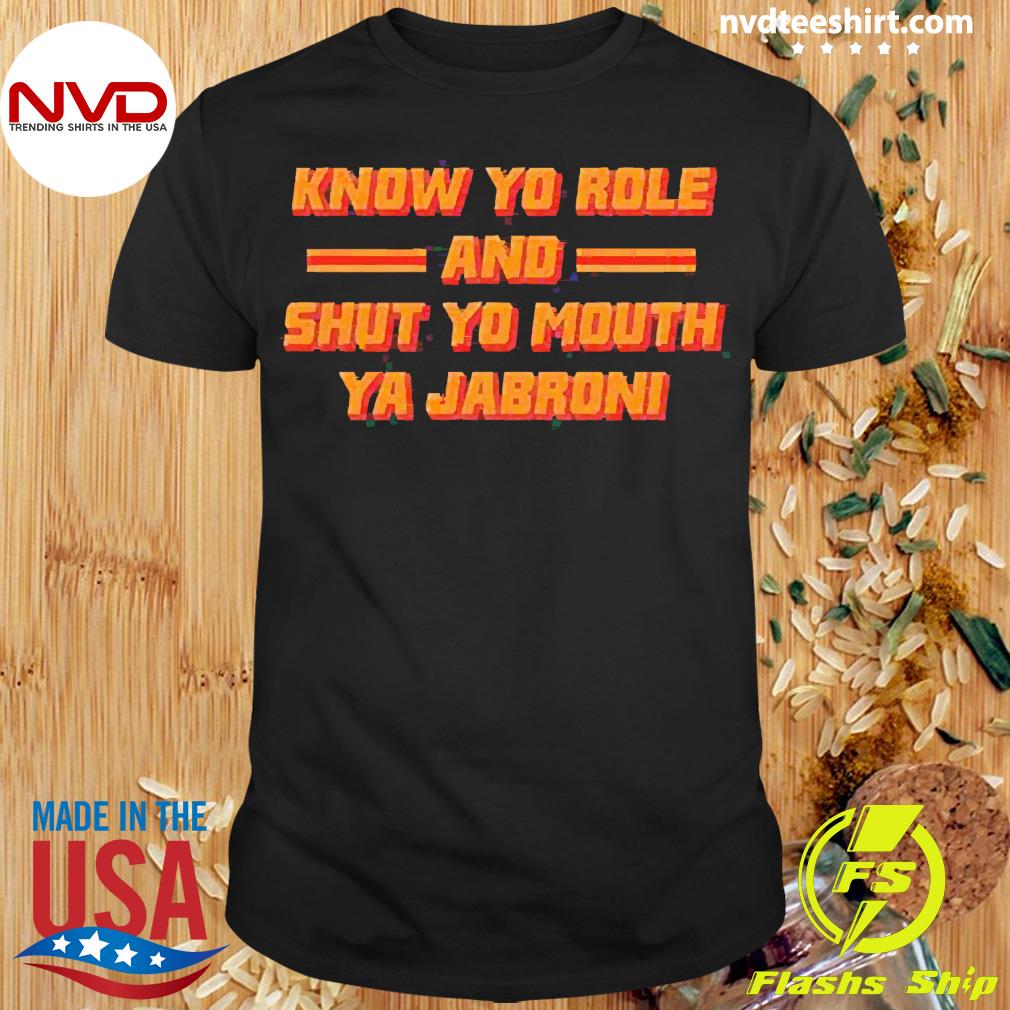 Know Your Role And Shut Your Mouth Ya Jabroni Shirt