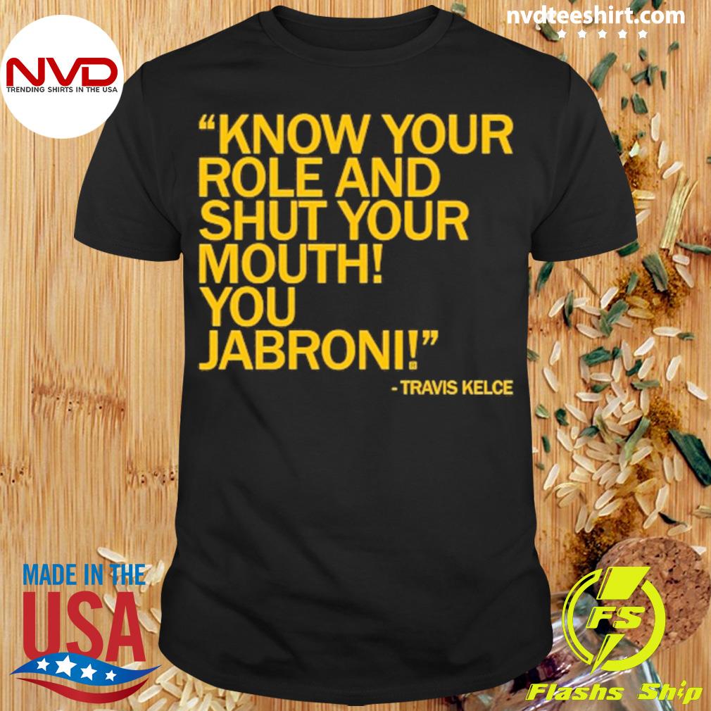Know Your Role And Shut Your Mouth You Jabroni Shirt