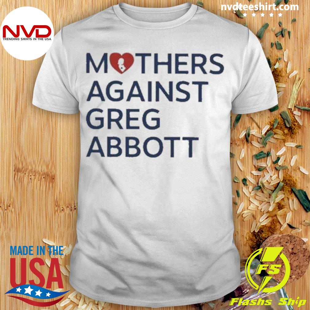 Mothers Against Greg Abbott Shirt