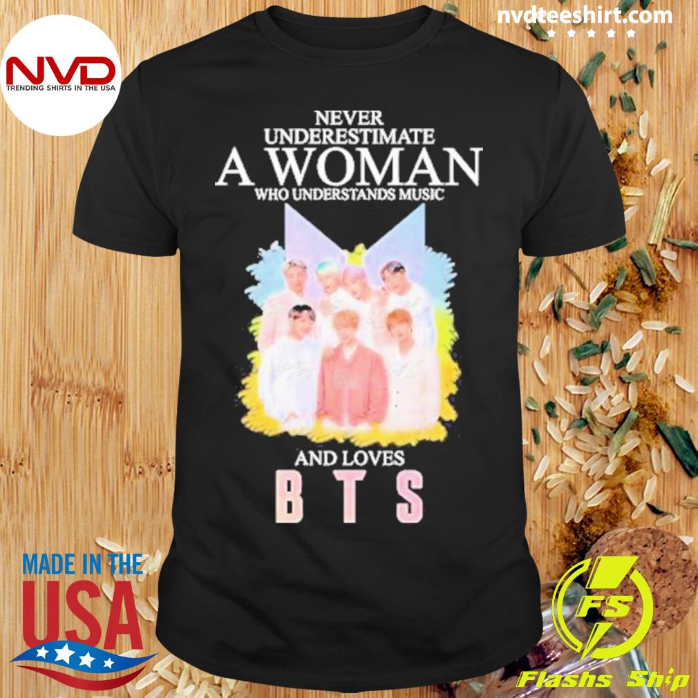 Never Underestimate A Woman Who Understands Music And Loves Bts 2023 Signatures Shirt