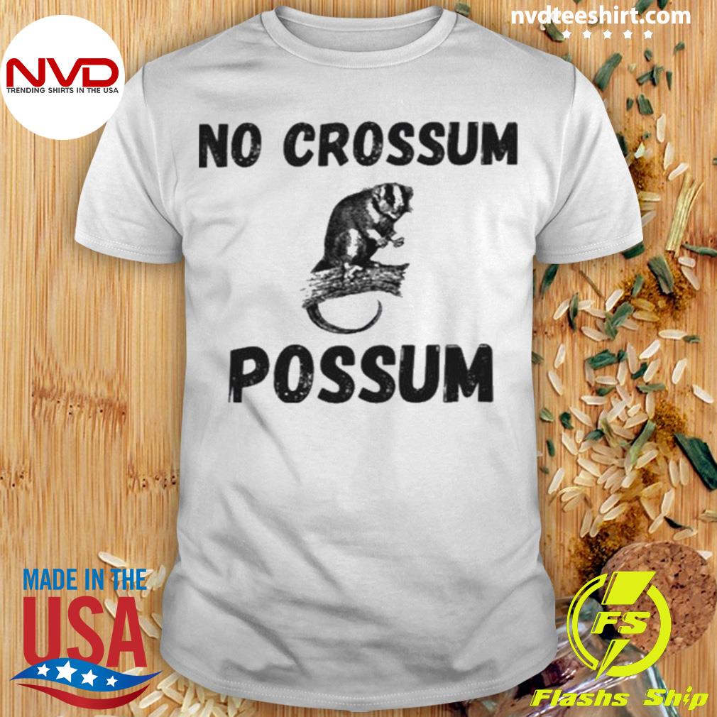 No Crossum Possum Shirt