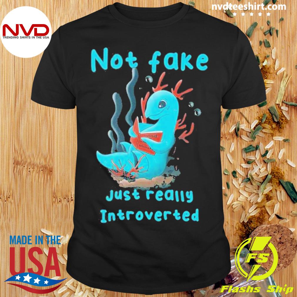 Not Fake Just Really Introverted Shirt
