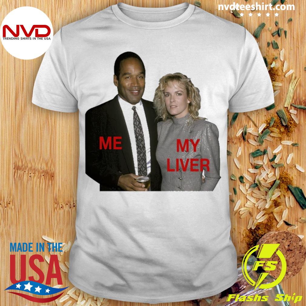 O.J. Simpson And Nicole Brown Simpson Me My Liver Shirt