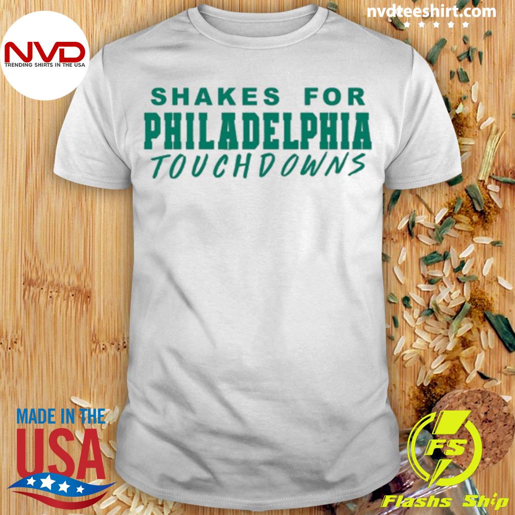 Shakes For Philadelphia Touchdowns Shirt