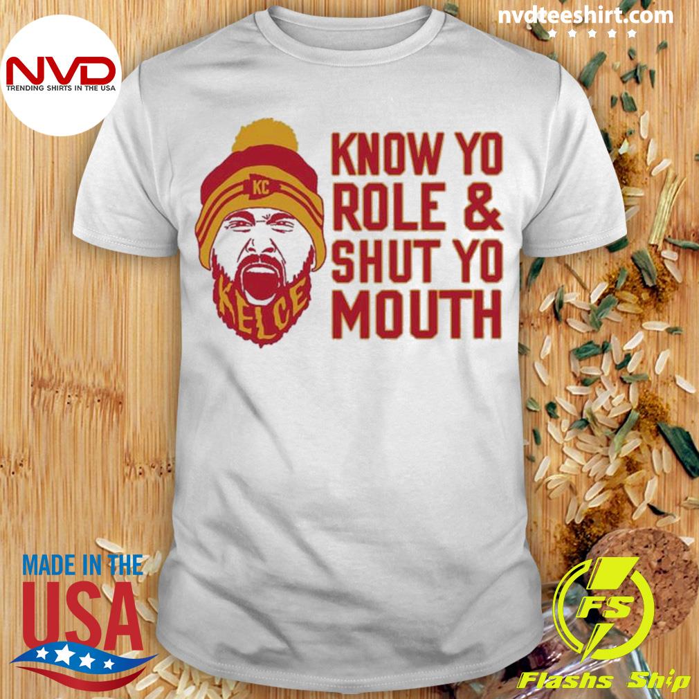Travis Kelce Know Yo Role And Shut Yo Mouth Shirt