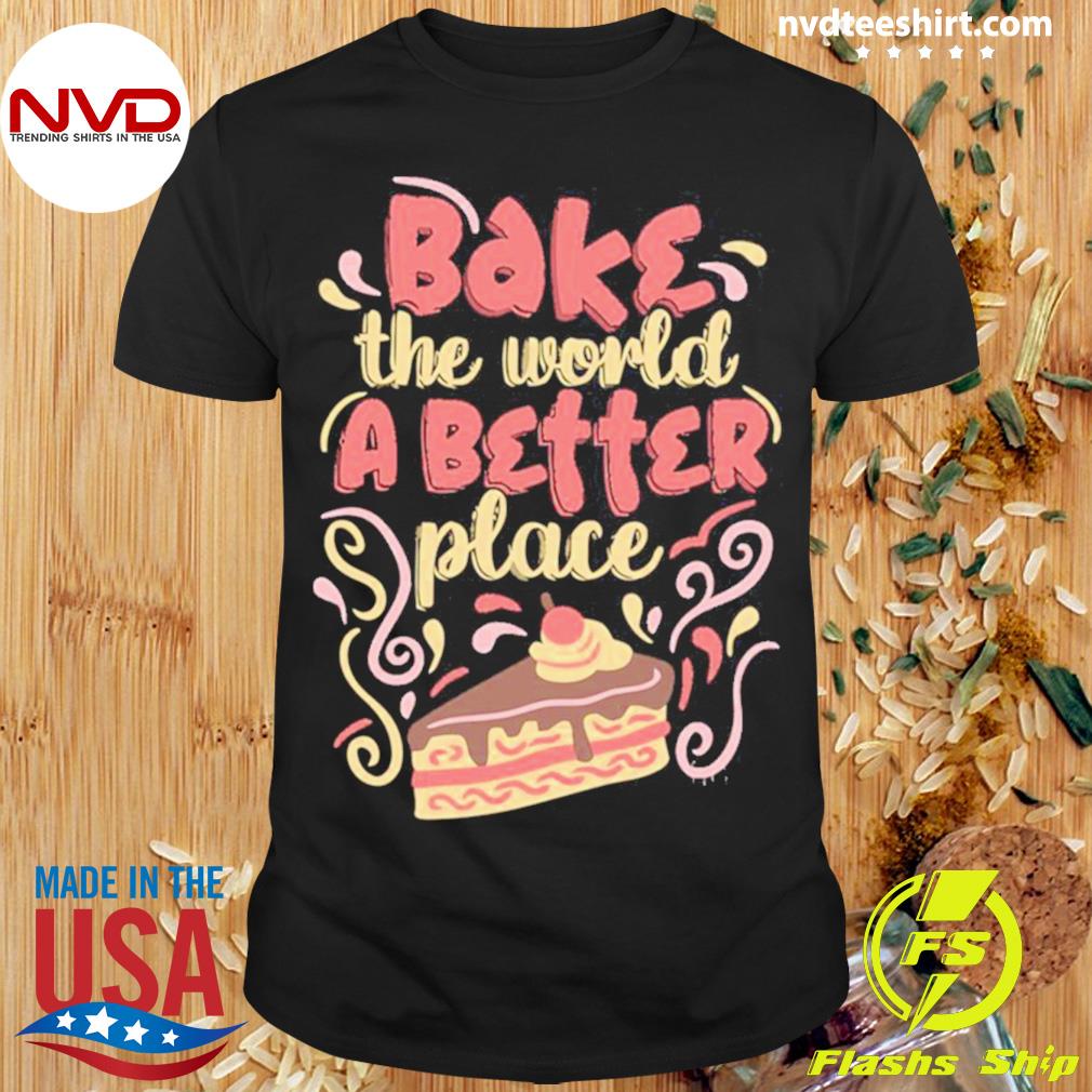Vintage Bake The World A Better Place Shirt