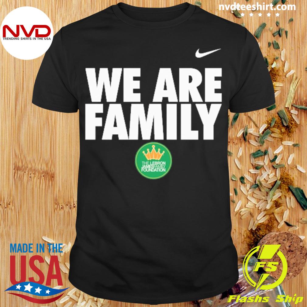 We Are Family The Lebron James Family Foundation Shirt