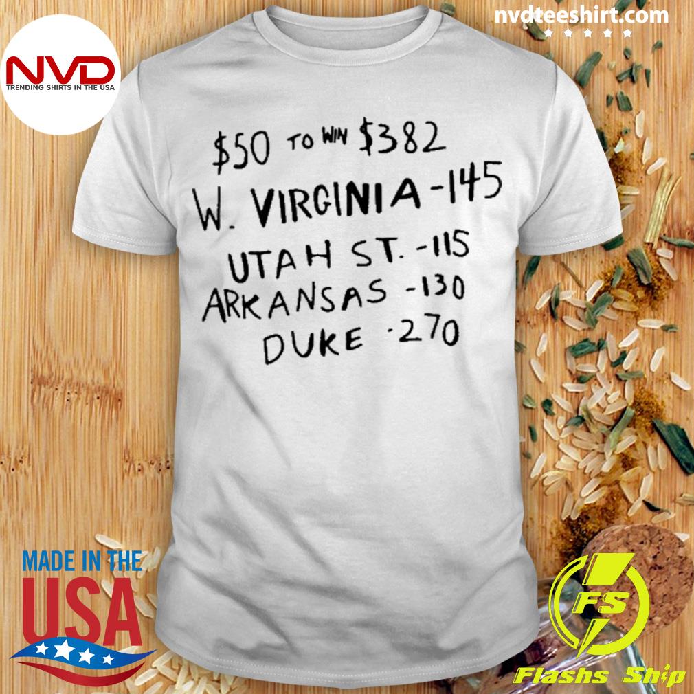 50 To Win 382 W Virginia 145 Utah St 115 Arkansas 130 Duke 270 Shirt