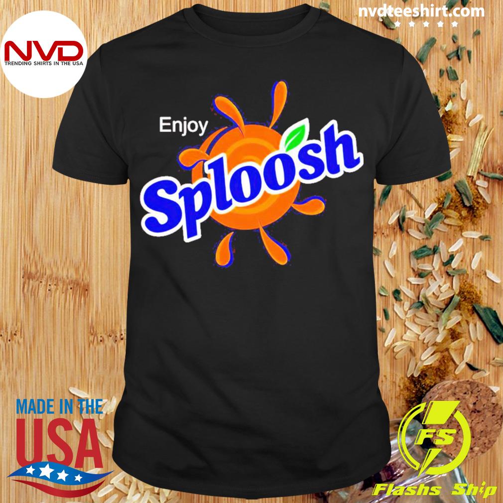 Enjoy Sploosh Shirt