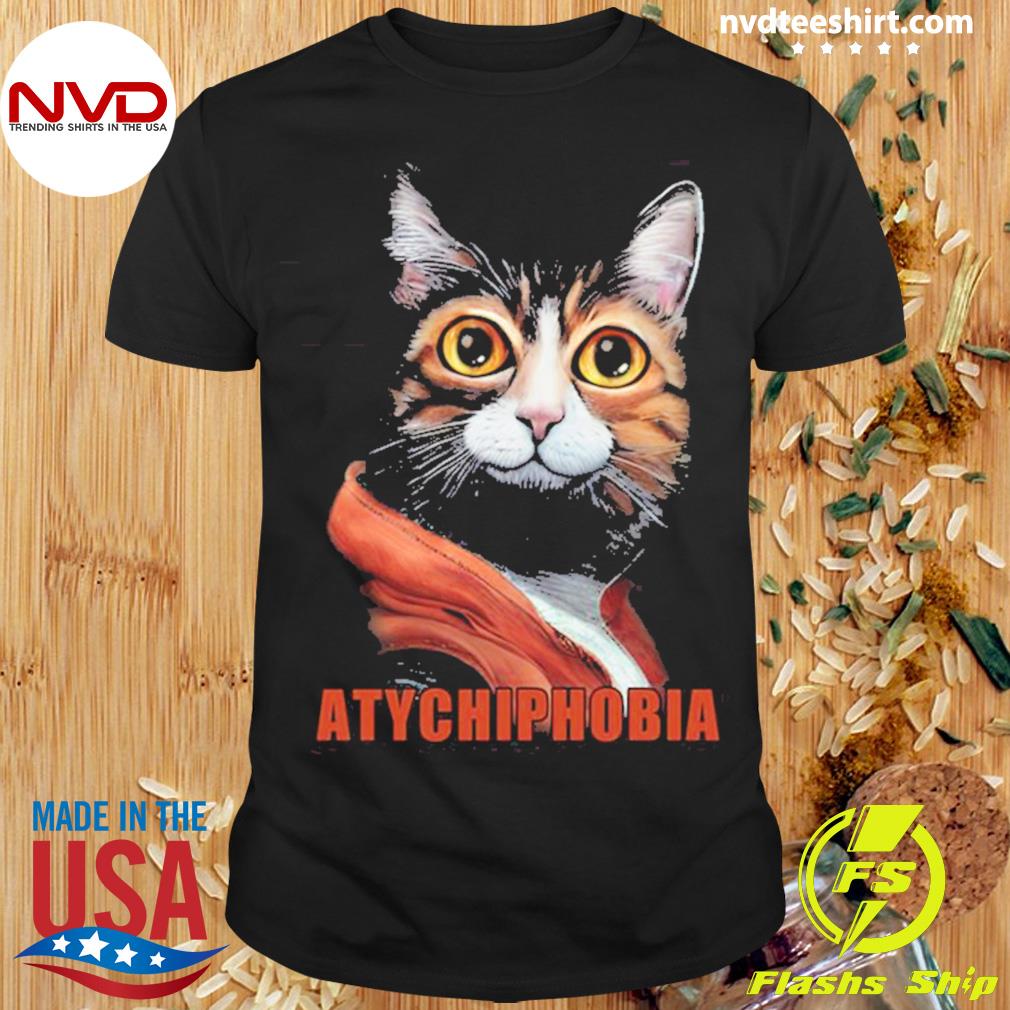 Funny Cat Atychiphobia Shirt