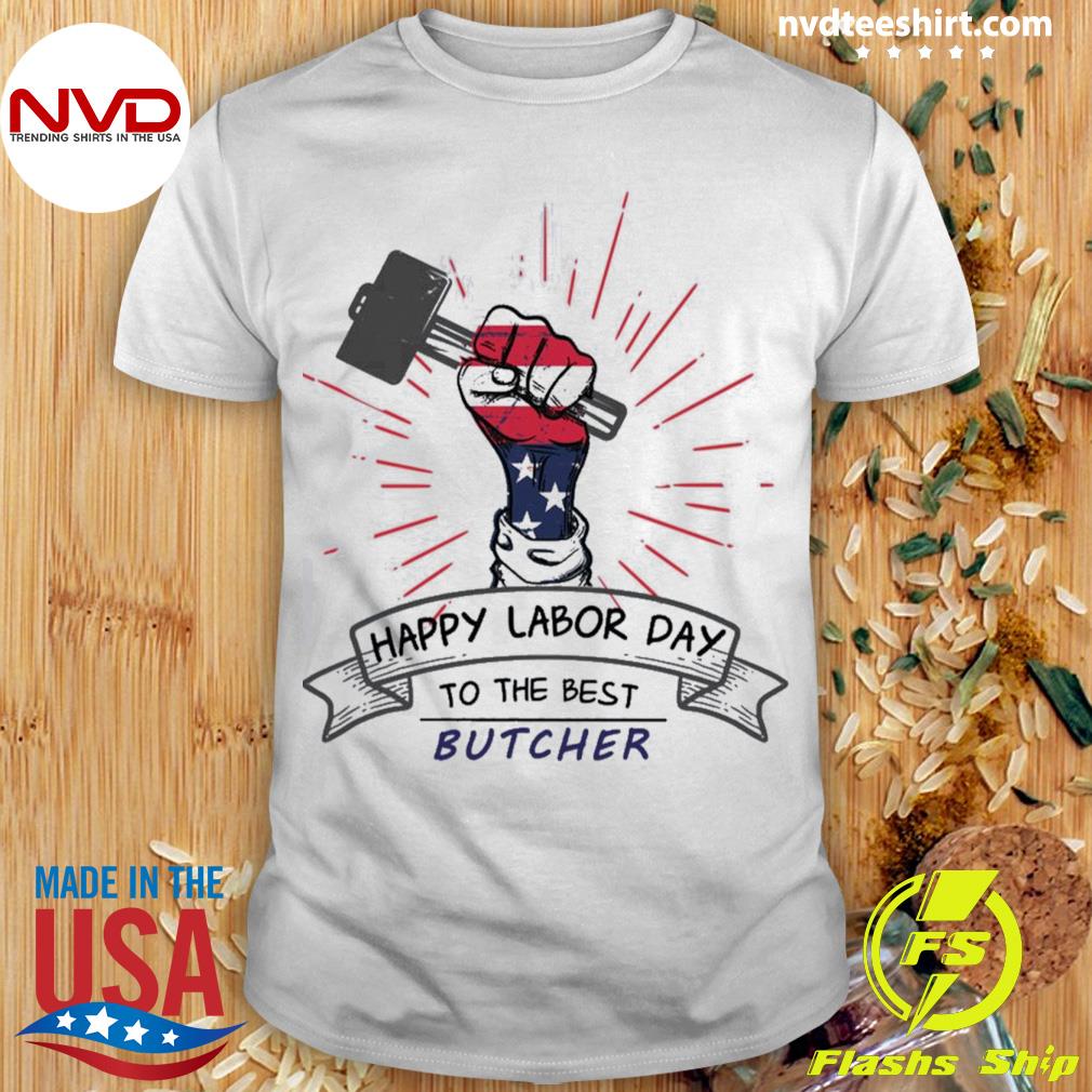 Funny Happy Labor Day To The Best Butchers Shirt