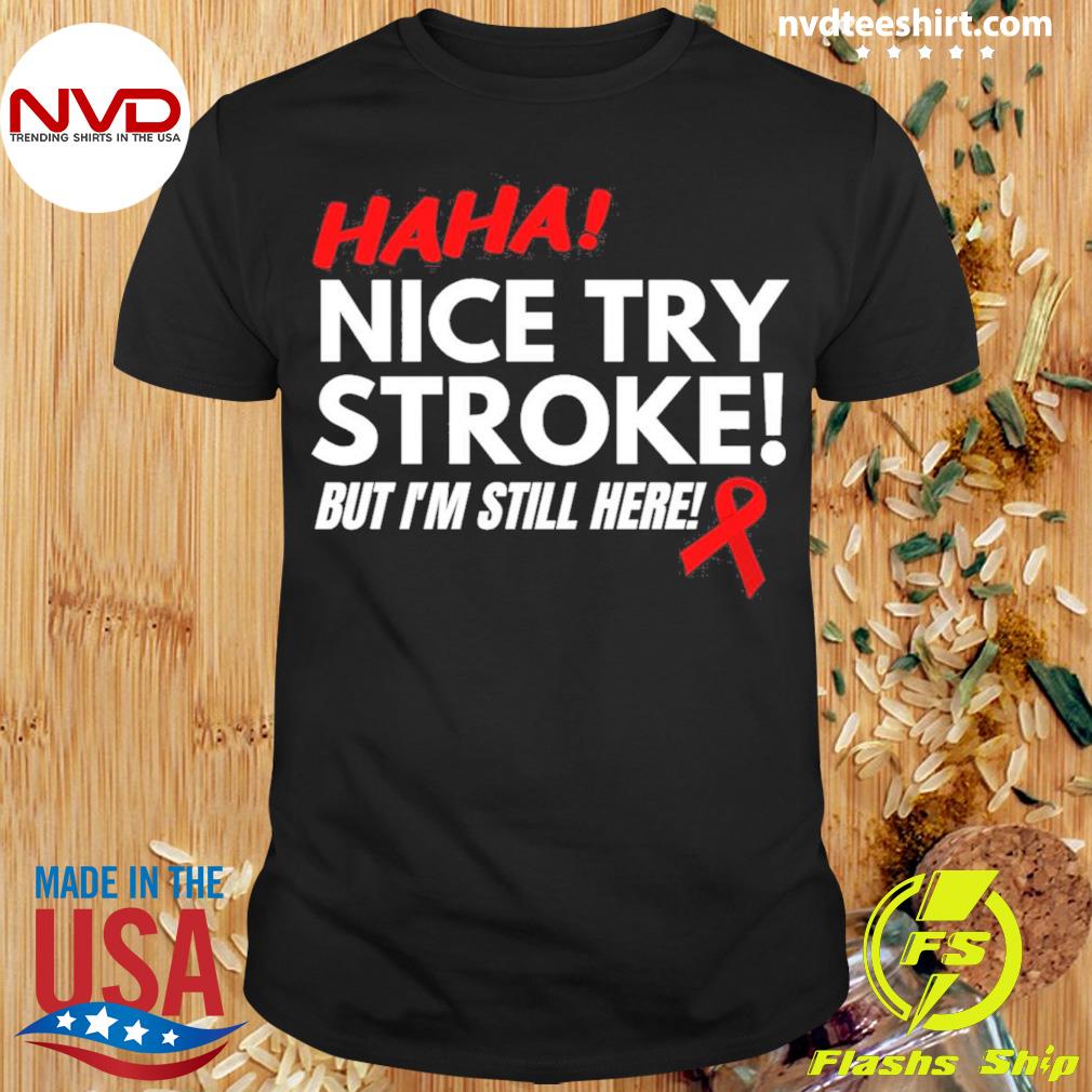 Funny Stroke Survivor Nice Try Stroke Shirt